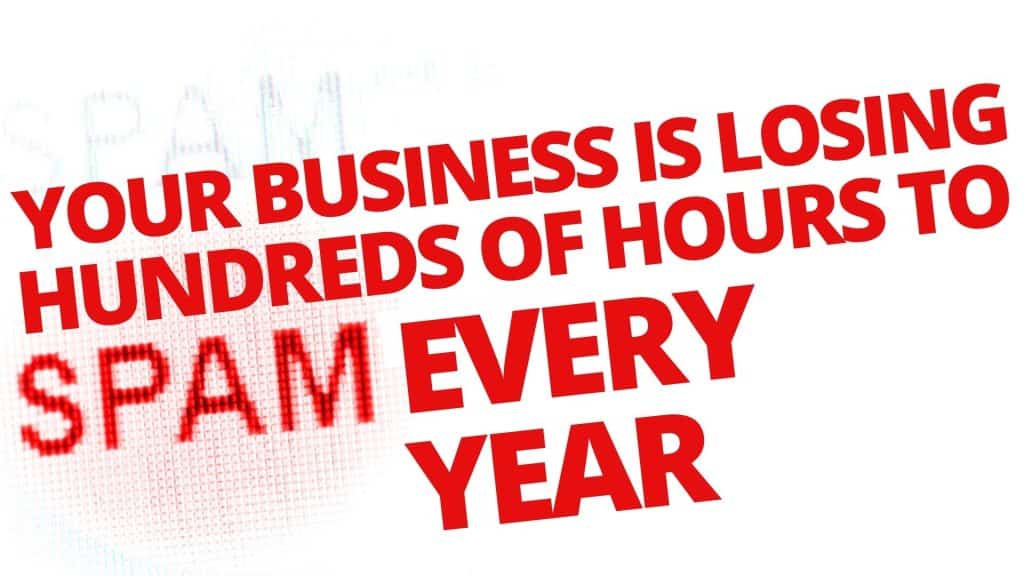 Your business is losing hours to spam every year