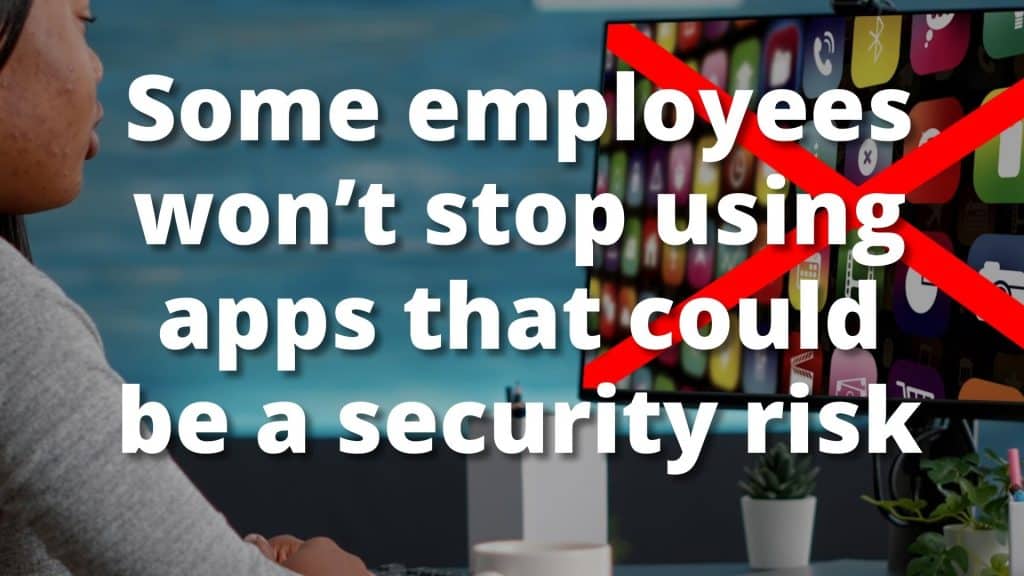 Are your employees using apps that are a security risk.