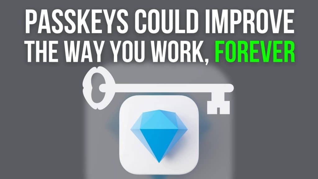 Passkeys could improve the way you work, forever