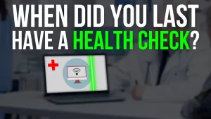 When did you last have a health check?