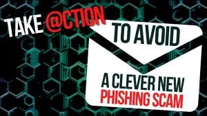 Devious new phishing scam - take action to avoid.
